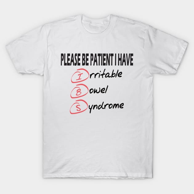 please be patient I have irritable bowel syndrome .. T-Shirt by DODG99